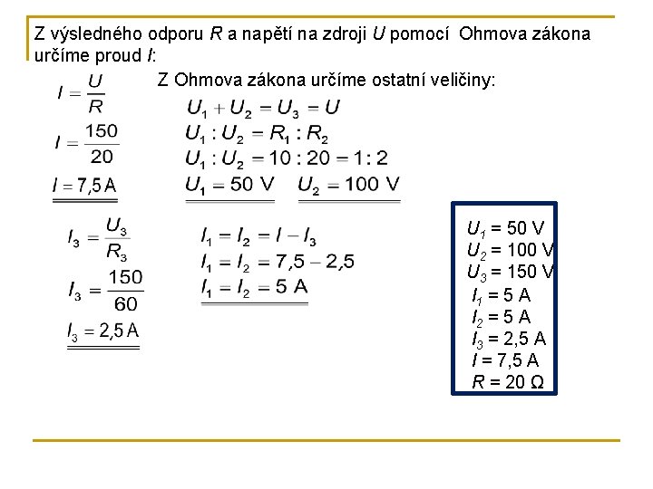 Z výsledného odporu R a napětí na zdroji U pomocí Ohmova zákona určíme proud