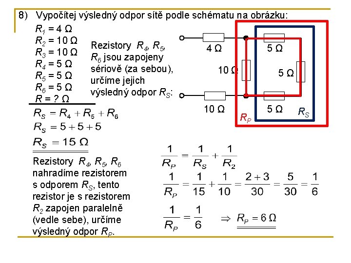 8) Vypočítej výsledný odpor sítě podle schématu na obrázku: R 1 = 4 Ω