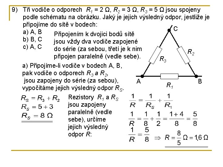 9) Tři vodiče o odporech R 1 = 2 Ω, R 2 = 3