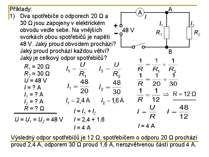 Příklady: 1) Dva spotřebiče o odporech 20 Ω a 30 Ω jsou zapojeny v