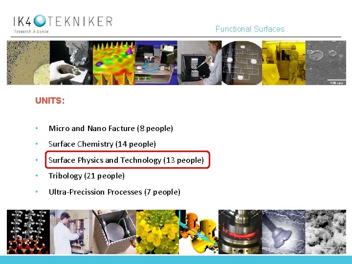 Functional Surfaces UNITS: • Micro and Nano Facture (8 people) • Surface Chemistry (14 Functional Surfaces UNITS: • Micro and Nano Facture (8 people) • Surface Chemistry (14