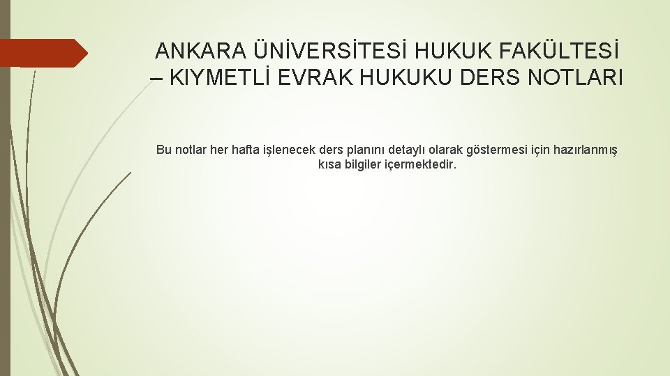 ANKARA ÜNİVERSİTESİ HUKUK FAKÜLTESİ – KIYMETLİ EVRAK HUKUKU DERS NOTLARI Bu notlar her hafta