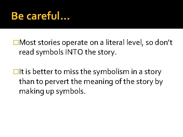 Be careful… �Most stories operate on a literal level, so don’t read symbols INTO