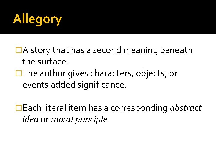 Allegory �A story that has a second meaning beneath the surface. �The author gives