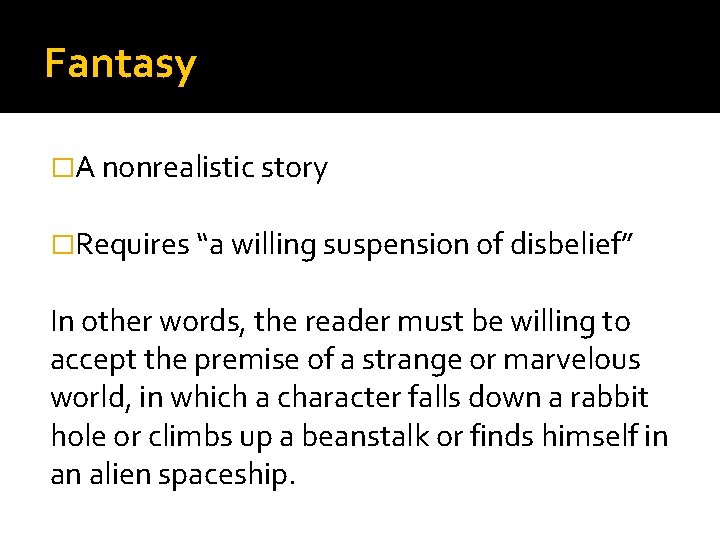 Fantasy �A nonrealistic story �Requires “a willing suspension of disbelief” In other words, the