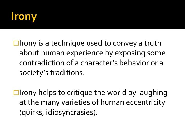 Irony �Irony is a technique used to convey a truth about human experience by