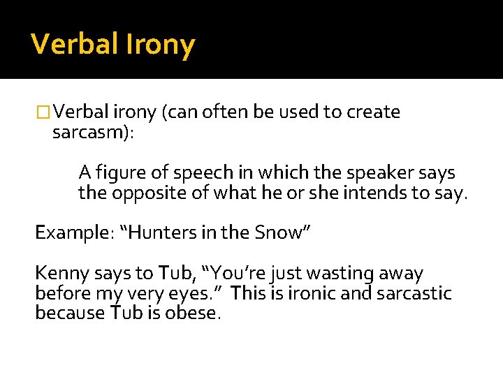 Verbal Irony �Verbal irony (can often be used to create sarcasm): A figure of