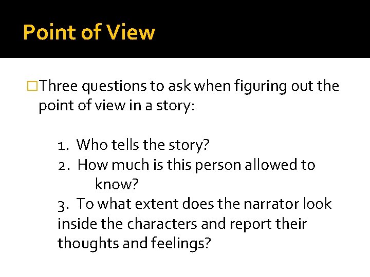 Point of View �Three questions to ask when figuring out the point of view