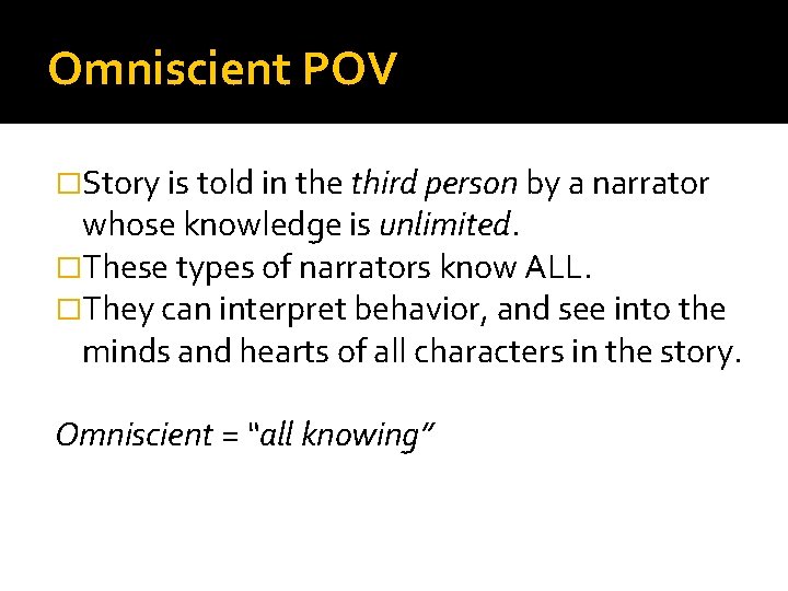 Omniscient POV �Story is told in the third person by a narrator whose knowledge