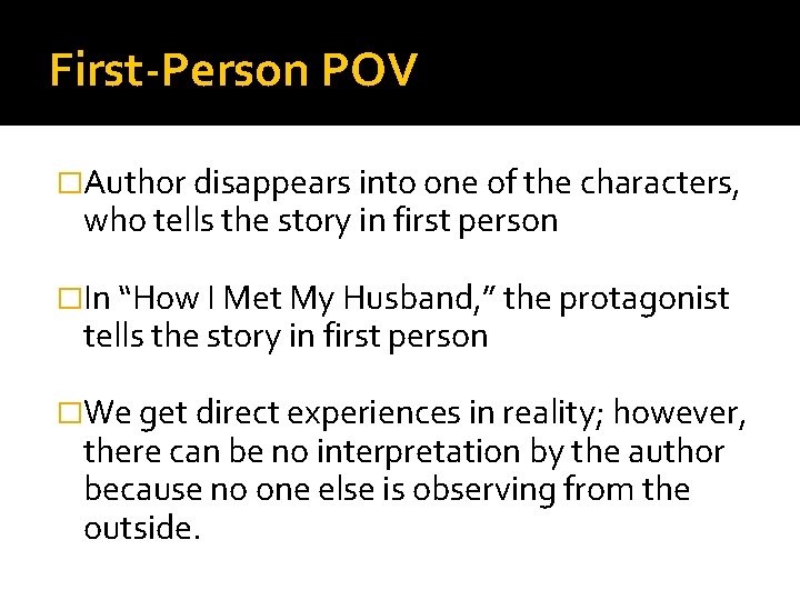 First-Person POV �Author disappears into one of the characters, who tells the story in