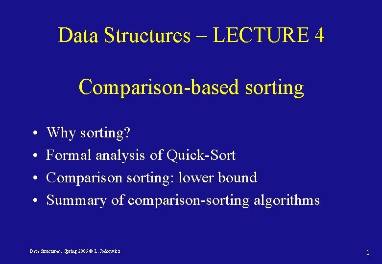 Data Structures – LECTURE 4 Comparison-based sorting • • Why sorting? Formal analysis of