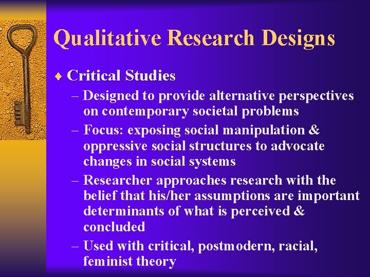 Qualitative Research Designs ¨ Critical Studies – Designed to provide alternative perspectives on contemporary