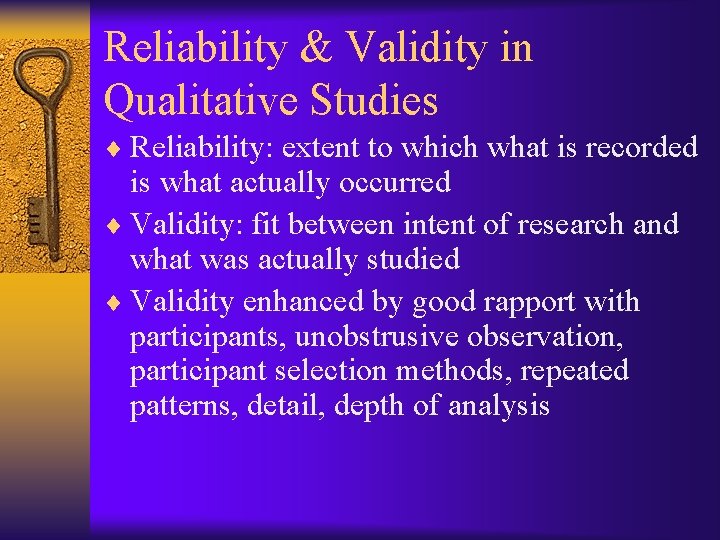 Reliability & Validity in Qualitative Studies ¨ Reliability: extent to which what is recorded