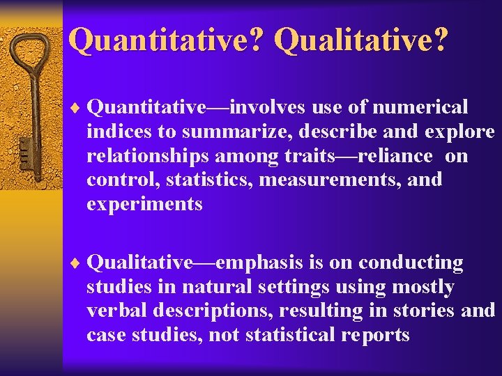 Quantitative? Qualitative? ¨ Quantitative—involves use of numerical indices to summarize, describe and explore relationships