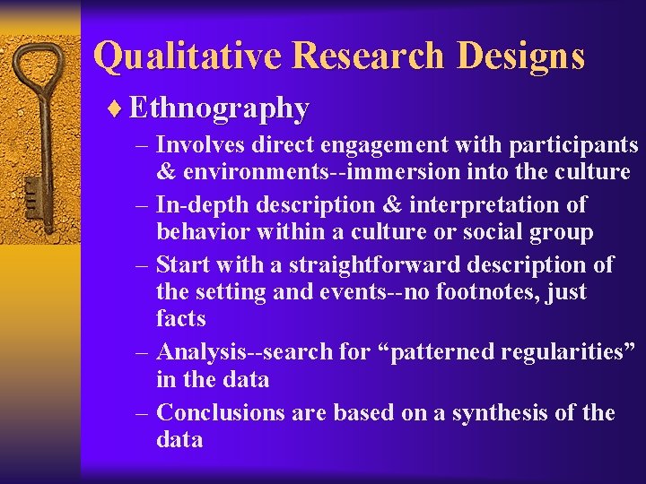 Qualitative Research Designs ¨ Ethnography – Involves direct engagement with participants & environments--immersion into