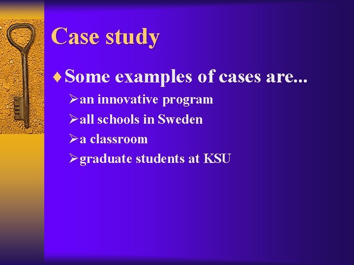 Case study ¨Some examples of cases are. . . Øan innovative program Øall schools