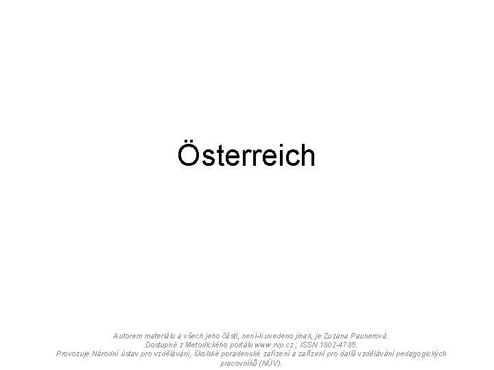 Österreich Autorem materiálu a všech jeho částí, není-li uvedeno jinak, je Zuzana Pauserová. Dostupné