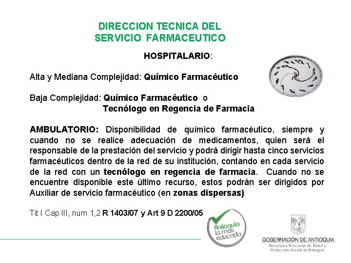 DIRECCION TECNICA DEL SERVICIO FARMACEUTICO HOSPITALARIO: Alta y Mediana Complejidad: Químico Farmacéutico Baja Complejidad: