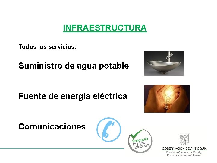 INFRAESTRUCTURA Todos los servicios: Suministro de agua potable Fuente de energía eléctrica Comunicaciones 