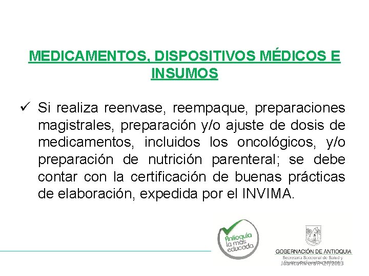 MEDICAMENTOS, DISPOSITIVOS MÉDICOS E INSUMOS ü Si realiza reenvase, reempaque, preparaciones magistrales, preparación y/o