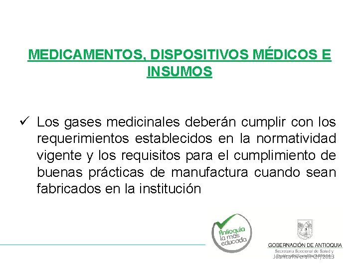 MEDICAMENTOS, DISPOSITIVOS MÉDICOS E INSUMOS ü Los gases medicinales deberán cumplir con los requerimientos