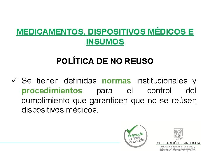 MEDICAMENTOS, DISPOSITIVOS MÉDICOS E INSUMOS POLÍTICA DE NO REUSO ü Se tienen definidas normas