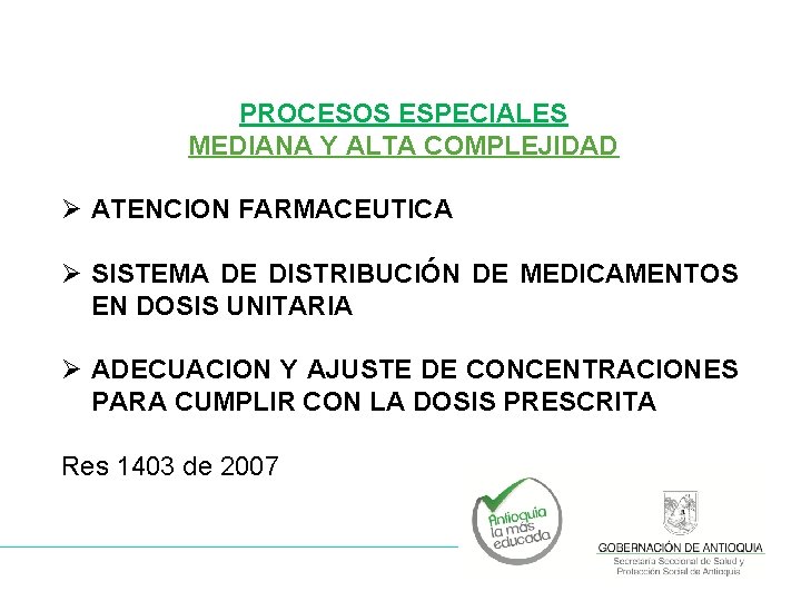 PROCESOS ESPECIALES MEDIANA Y ALTA COMPLEJIDAD Ø ATENCION FARMACEUTICA Ø SISTEMA DE DISTRIBUCIÓN DE