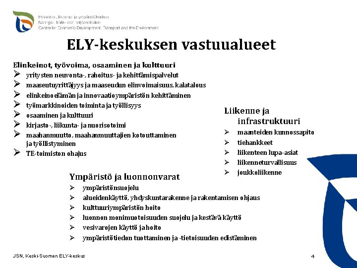 ELY-keskuksen vastuualueet Elinkeinot, työvoima, osaaminen ja kulttuuri Ø Ø Ø Ø yritysten neuvonta-, rahoitus-