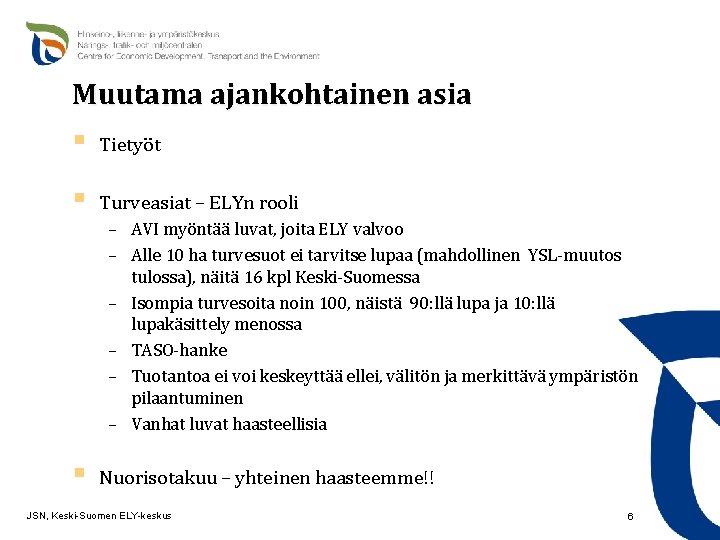 Muutama ajankohtainen asia § Tietyöt § Turveasiat – ELYn rooli – AVI myöntää luvat,