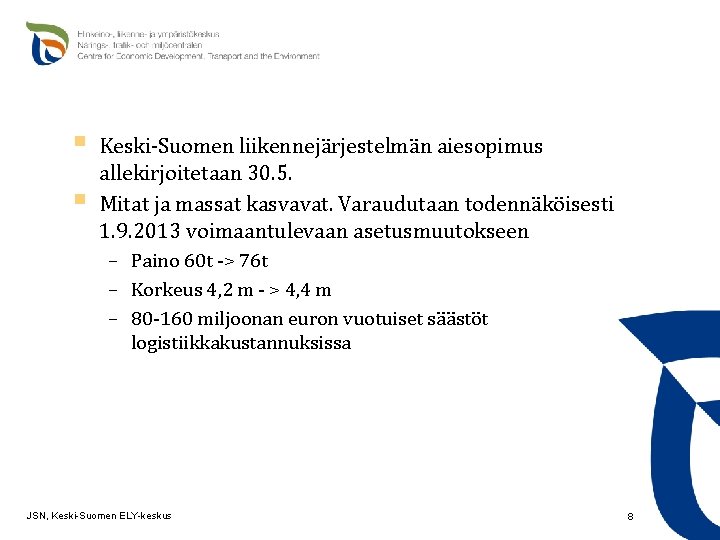 § § Keski-Suomen liikennejärjestelmän aiesopimus allekirjoitetaan 30. 5. Mitat ja massat kasvavat. Varaudutaan todennäköisesti