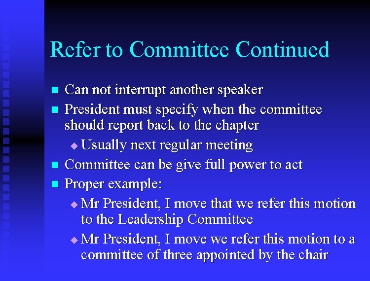 Refer to Committee Continued n n Can not interrupt another speaker President must specify