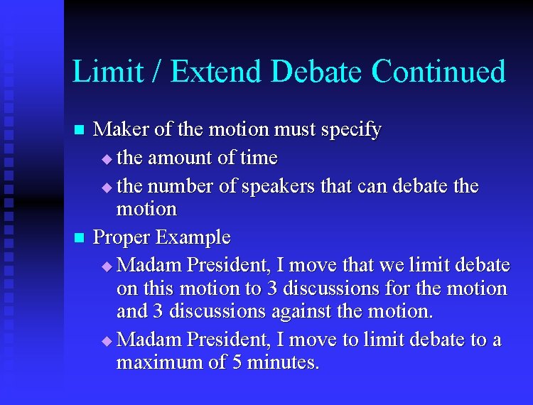 Limit / Extend Debate Continued n n Maker of the motion must specify u