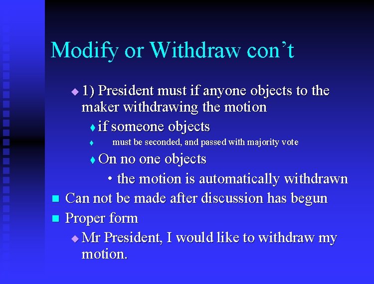 Modify or Withdraw con’t u 1) President must if anyone objects to the maker