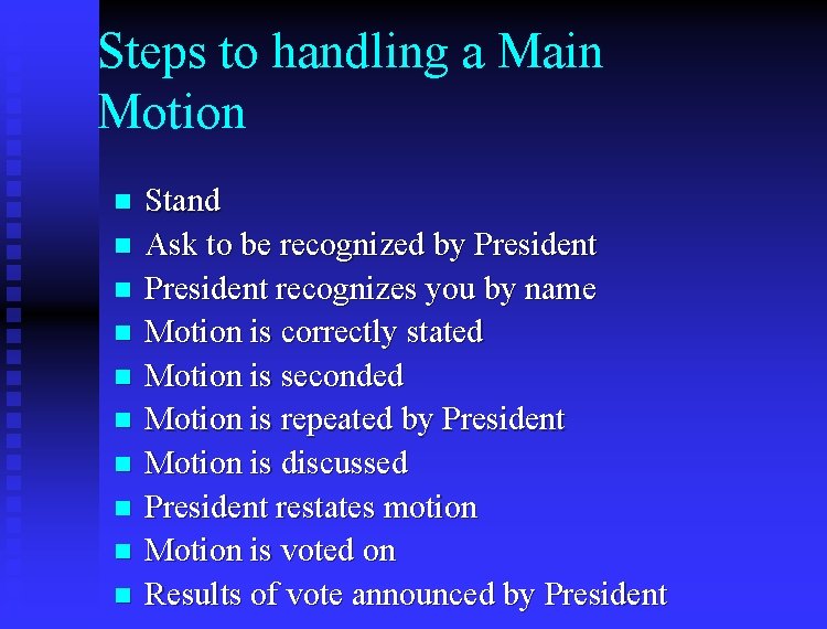 Steps to handling a Main Motion n n Stand Ask to be recognized by