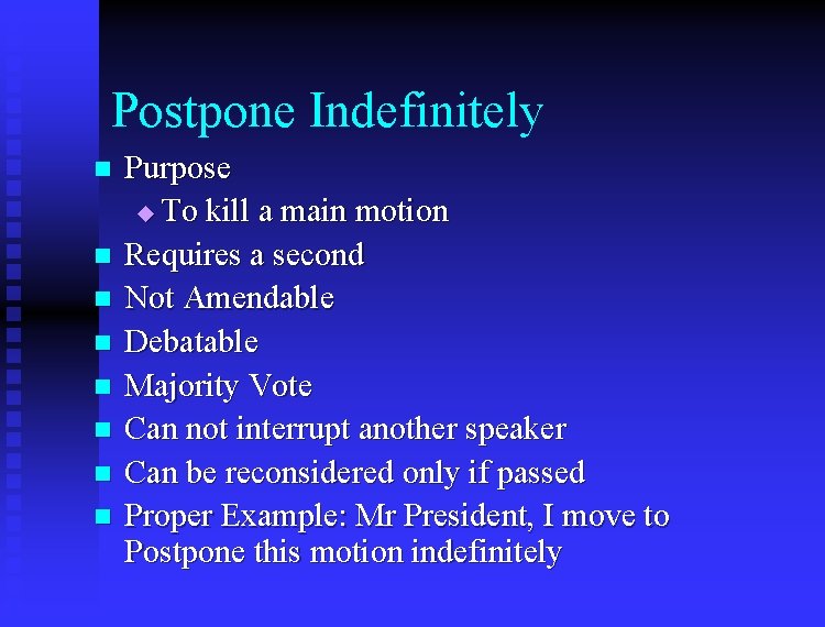 Postpone Indefinitely n n n n Purpose u To kill a main motion Requires