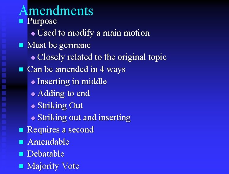Amendments n n n n Purpose u Used to modify a main motion Must