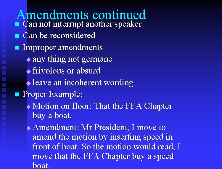 Amendments continued n n Can not interrupt another speaker Can be reconsidered Improper amendments