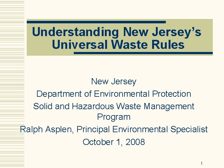 Understanding New Jersey’s Universal Waste Rules New Jersey Department of Environmental Protection Solid and