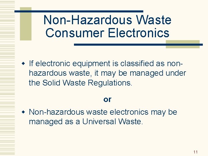 Non-Hazardous Waste Consumer Electronics w If electronic equipment is classified as nonhazardous waste, it
