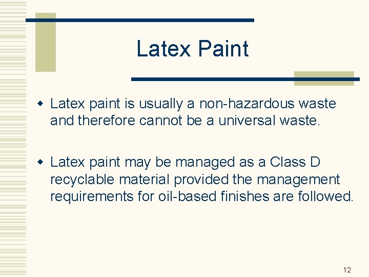 Latex Paint w Latex paint is usually a non-hazardous waste and therefore cannot be