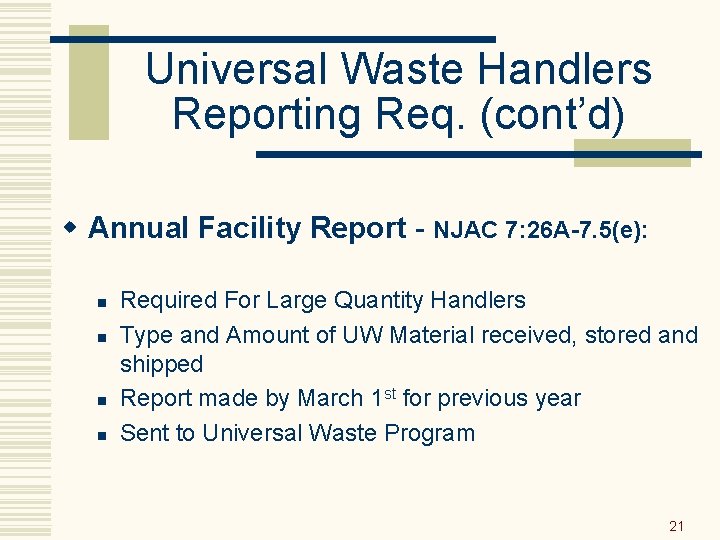 Universal Waste Handlers Reporting Req. (cont’d) w Annual Facility Report - NJAC 7: 26