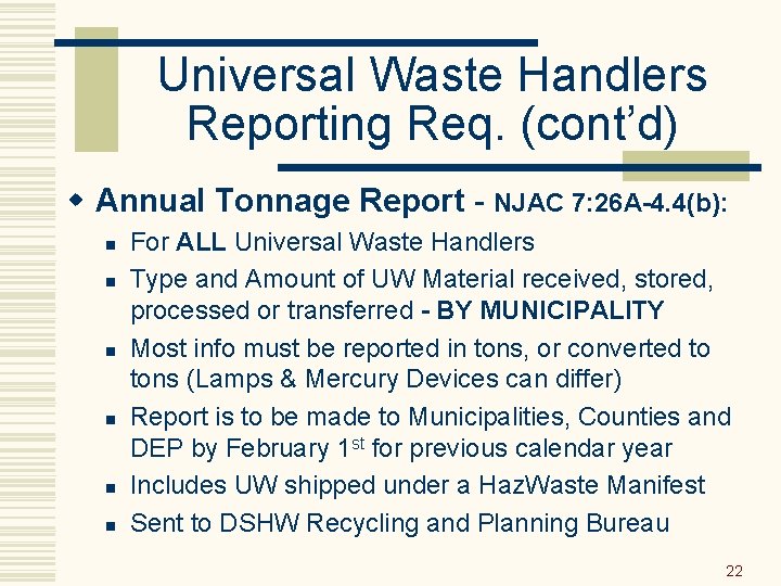 Universal Waste Handlers Reporting Req. (cont’d) w Annual Tonnage Report - NJAC 7: 26