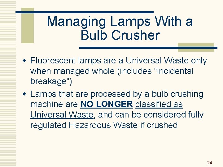 Managing Lamps With a Bulb Crusher w Fluorescent lamps are a Universal Waste only