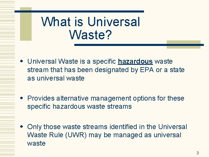What is Universal Waste? w Universal Waste is a specific hazardous waste stream that