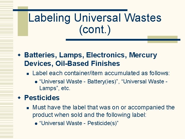 Labeling Universal Wastes (cont. ) w Batteries, Lamps, Electronics, Mercury Devices, Oil-Based Finishes n