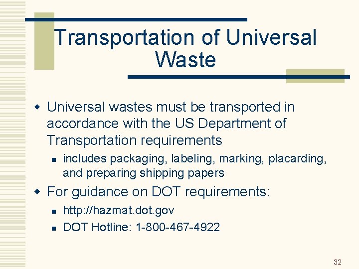 Transportation of Universal Waste w Universal wastes must be transported in accordance with the