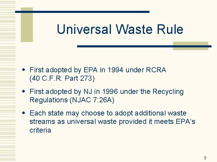 Universal Waste Rule w First adopted by EPA in 1994 under RCRA (40 C.