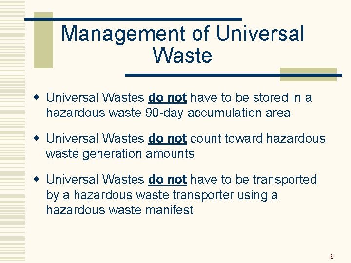 Management of Universal Waste w Universal Wastes do not have to be stored in