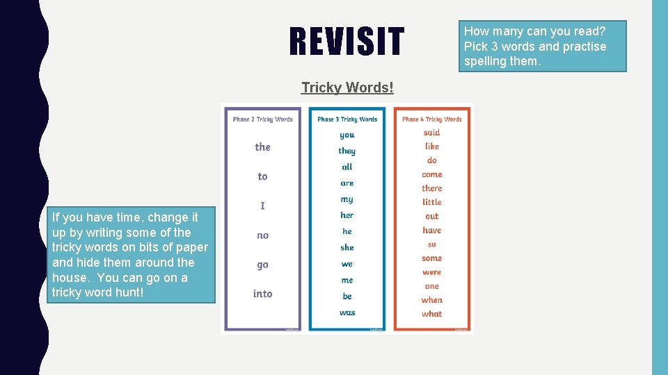 REVISIT Tricky Words! If you have time, change it up by writing some of