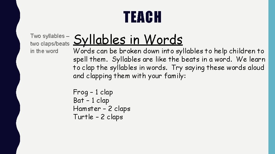 TEACH Two syllables – two claps/beats in the word Syllables in Words can be